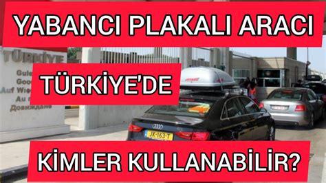 yabancı plakalı aracı türk vatandaşı kullanabilirmi